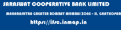 SARASWAT COOPERATIVE BANK LIMITED  MAHARASHTRA GREATER BOMBAY MUMBAI ZONE -- II, GHATKOPAR  ifsc code